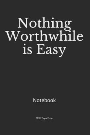 Cover of Nothing Worthwhile is Easy