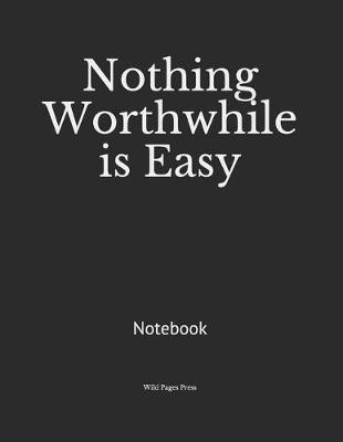 Book cover for Nothing Worthwhile is Easy