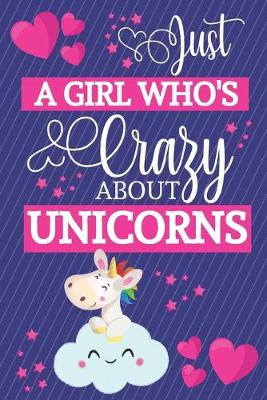 Book cover for Just A Girl Who's Crazy About Unicorns