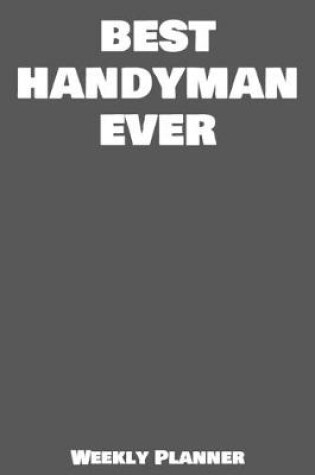 Cover of Best Handyman Ever Weekly Planner