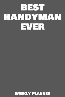 Cover of Best Handyman Ever Weekly Planner
