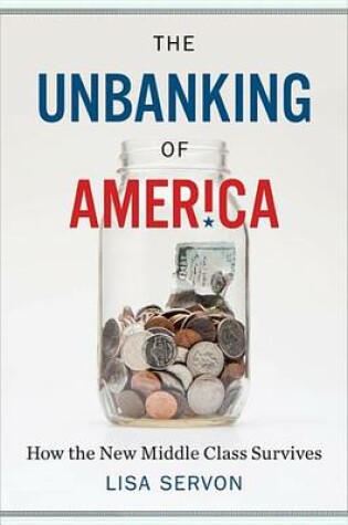 Cover of Unbanking of America: How the New Middle Class Survives