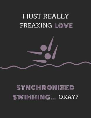 Book cover for I Just Really Freaking Love Synchronized Swimming ... Okay?