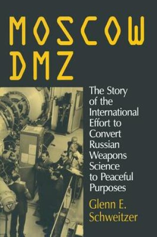 Cover of Moscow DMZ: The Story of the International Effort to Convert Russian Weapons Science to Peaceful Purposes