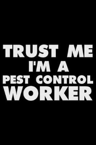 Cover of Trust Me I'm a Pest Control Worker