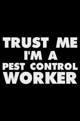 Book cover for Trust Me I'm a Pest Control Worker