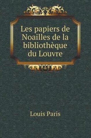 Cover of Les papiers de Noailles de la bibliothèque du Louvre