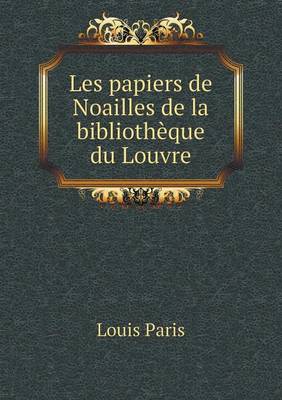 Book cover for Les papiers de Noailles de la bibliothèque du Louvre