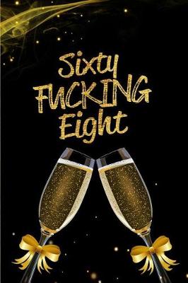 Book cover for Sixty Fucking Eight