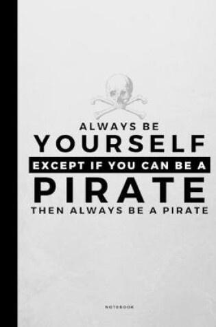 Cover of Always Be Yourself Except If You Can Be A Pirate