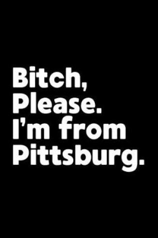 Cover of Bitch, Please. I'm From Pittsburg.