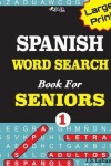 Book cover for Large Print SPANISH WORD SEARCH Book For SENIORS; VOL.1