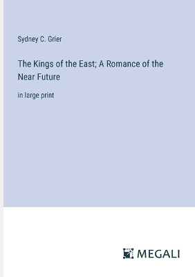 Book cover for The Kings of the East; A Romance of the Near Future