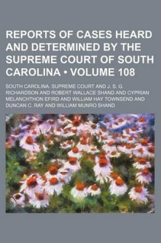 Cover of Reports of Cases Heard and Determined by the Supreme Court of South Carolina (Volume 108)