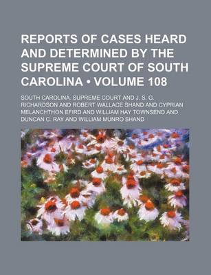 Book cover for Reports of Cases Heard and Determined by the Supreme Court of South Carolina (Volume 108)