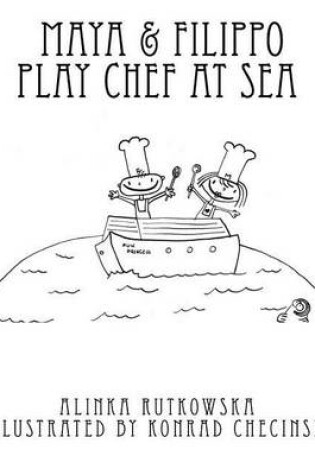 Cover of Maya & Filippo Play Chef at Sea