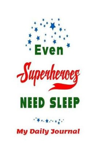 Cover of Even Superheros Need Sleep My Daily Journal