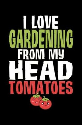 Cover of I Love Gardening From My Head Tomatoes