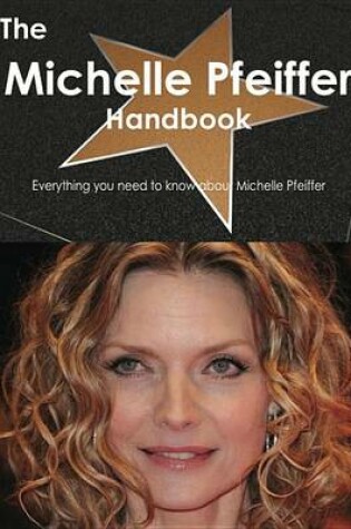 Cover of The Michelle Pfeiffer Handbook - Everything You Need to Know about Michelle Pfeiffer
