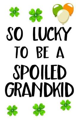 Book cover for So Lucky To Be A Spoiled Grandkid