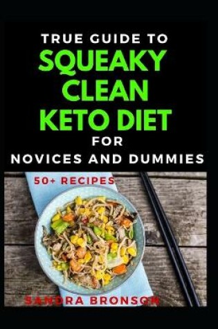 Cover of True Guide To Squeaky Clean Keto Diet For Novices And Dummies