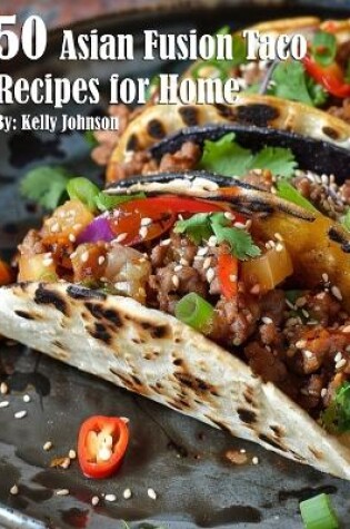 Cover of 50 Asian Fusion Taco Recipes for Home