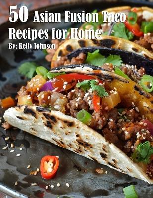 Book cover for 50 Asian Fusion Taco Recipes for Home