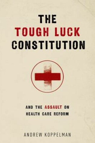 Cover of The Tough Luck Constitution and the Assault on Healthcare Reform