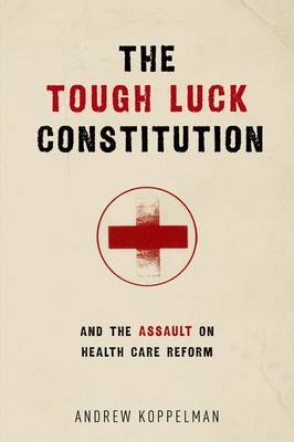 Book cover for The Tough Luck Constitution and the Assault on Healthcare Reform