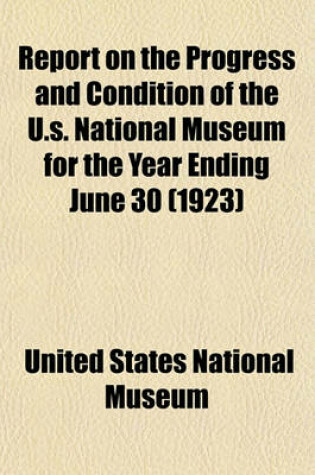 Cover of Report on the Progress and Condition of the U.S. National Museum for the Year Ending June 30 (1923)