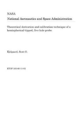 Cover of Theoretical Derivation and Calibration Technique of a Hemispherical-Tipped, Five-Hole Probe