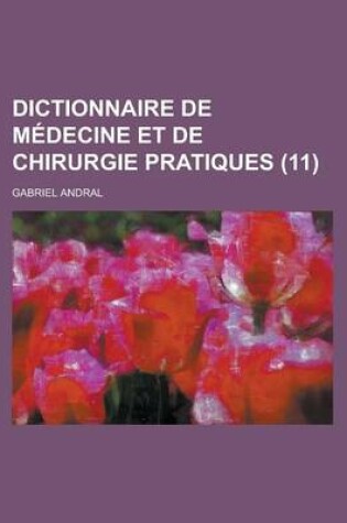 Cover of Dictionnaire de M Decine Et de Chirurgie Pratiques (11)