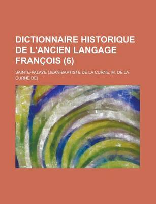 Book cover for Dictionnaire Historique de L'Ancien Langage Francois (6 )