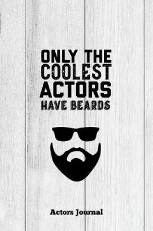 Cover of Only The Coolest Actors Have Beards, Actors Journal