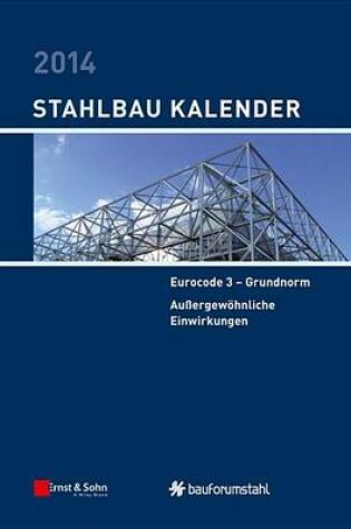 Cover of Stahlbau-Kalender 2014: Eurocode 3 - Grundnorm, Auergewohnliche Einwirkungen