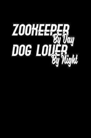 Cover of Zookeeper by day Dog lover by night