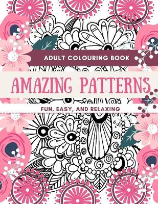 Book cover for Adult Coloring Book Amazing Patterns Fun, Easy, and Relaxing