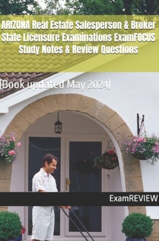 Cover of ARIZONA Real Estate Salesperson & Broker State Licensure Examinations ExamFOCUS Study Notes & Review Questions