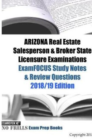 Cover of ARIZONA Real Estate Salesperson & Broker State Licensure Examinations ExamFOCUS Study Notes & Review Questions