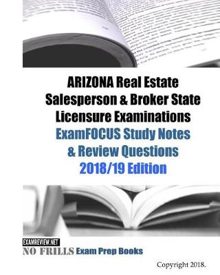 Book cover for ARIZONA Real Estate Salesperson & Broker State Licensure Examinations ExamFOCUS Study Notes & Review Questions