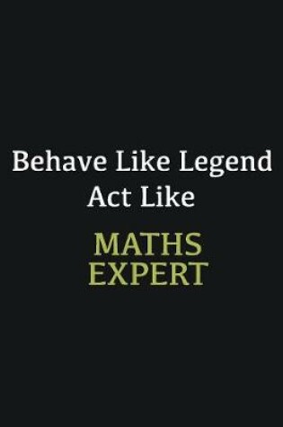 Cover of Behave like Legend Act Like Maths Expert