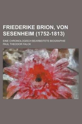 Cover of Friederike Brion, Von Sesenheim (1752-1813); Eine Chronologisch Bearbeitete Biographie