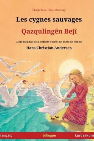 Cover of Les cygnes sauvages - Qazquling�n Bej� (fran�ais - kurmanji kurde)