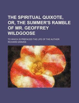 Book cover for The Spiritual Quixote, Or, the Summer's Ramble of Mr. Geoffrey Wildgoose; To Which Is Prefaced the Life of the Author