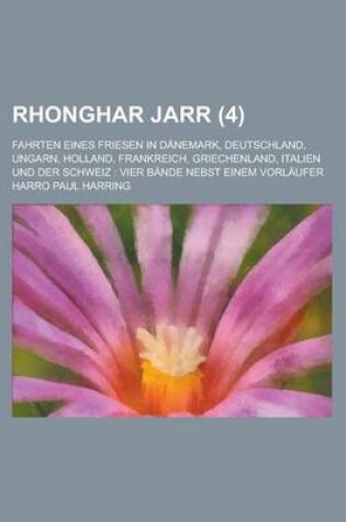 Cover of Rhonghar Jarr; Fahrten Eines Friesen in Danemark, Deutschland, Ungarn, Holland, Frankreich, Griechenland, Italien Und Der Schweiz