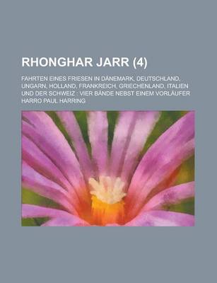 Book cover for Rhonghar Jarr; Fahrten Eines Friesen in Danemark, Deutschland, Ungarn, Holland, Frankreich, Griechenland, Italien Und Der Schweiz