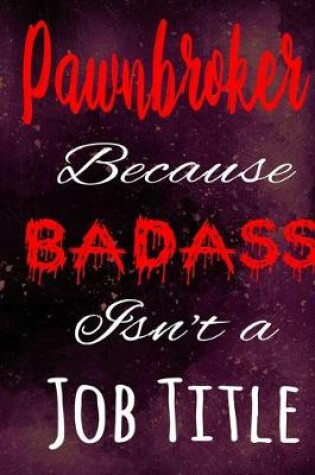 Cover of Pawnbroker Because Badass Isn't a Job Title
