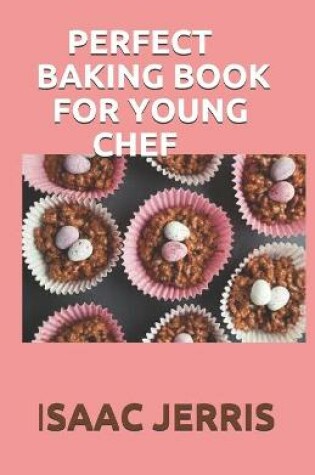 Cover of Perfect Baking Book for Young Chef