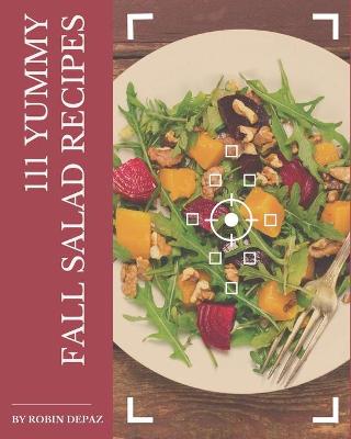 Book cover for 111 Yummy Fall Salad Recipes