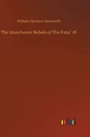 Cover of The Manchester Rebels of The Fatal ´45